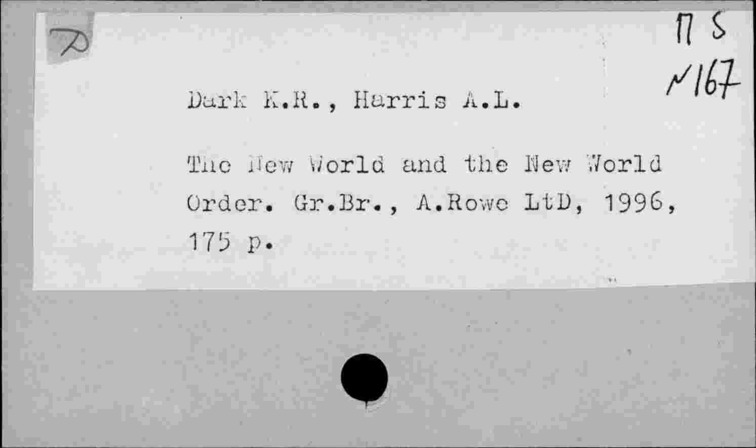 ﻿Dark K.R., Harris A.L.

The Hew World and the Hew World Order. Gr.Br., A.Rowe LtD, 1996, 179 p.